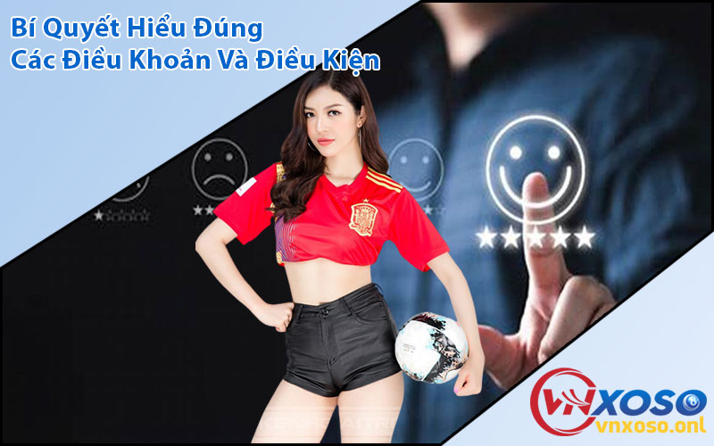 Bí Quyết Hiểu Đúng Các Điều Khoản Và Điều Kiện