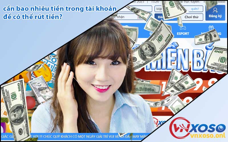 cần bao nhiêu tiền trong tài khoản để có thể rút tiền?