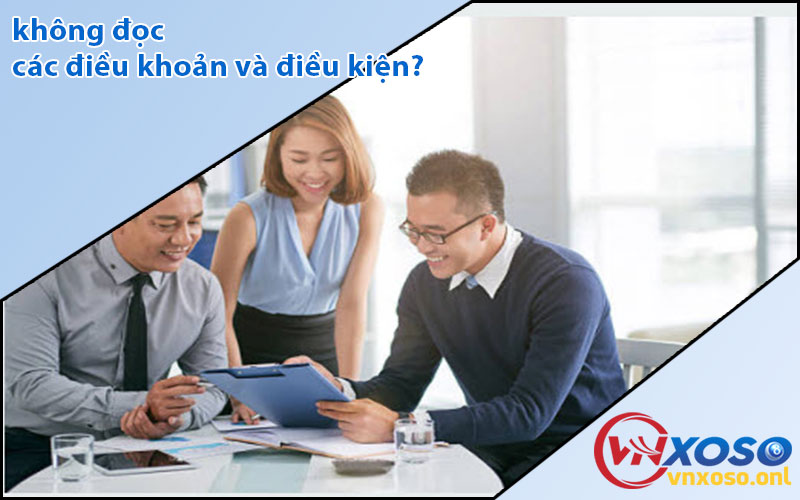 không đọc các điều khoản và điều kiện?