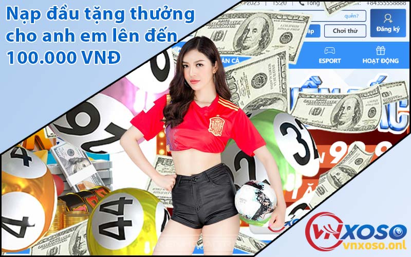 nạp đầu tặng thưởng cho anh em lên đến 100.000 VNĐ