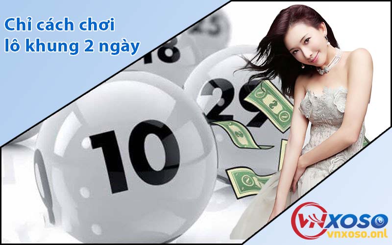 Chỉ cách chơi lô khung 2 ngày